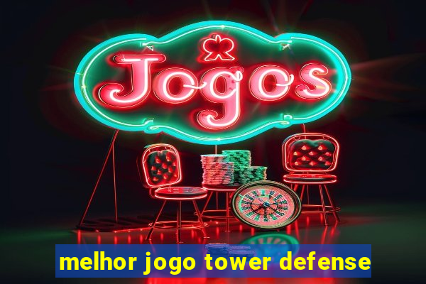 melhor jogo tower defense